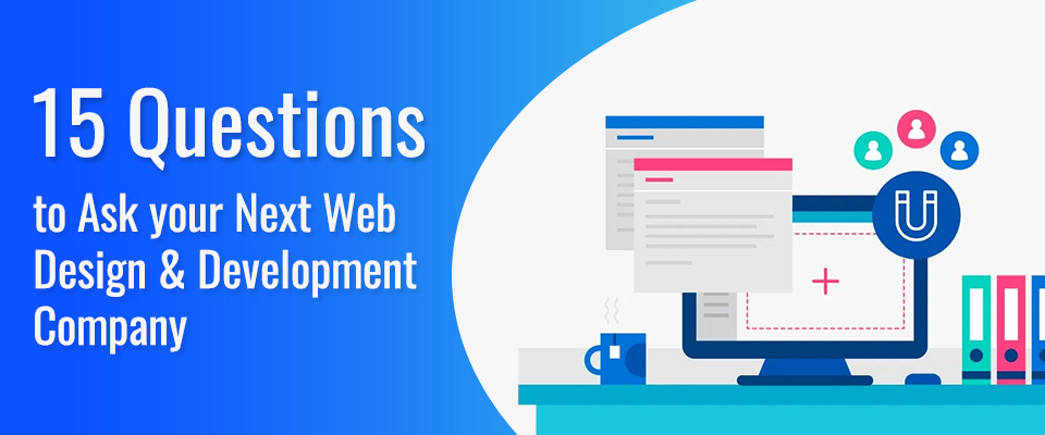 15 Questions to Ask your Next Web Design & Development Company