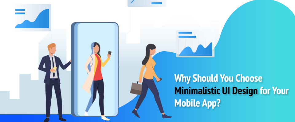Why You Should Go for Minimalistic UI Design While Building a Mobile App?