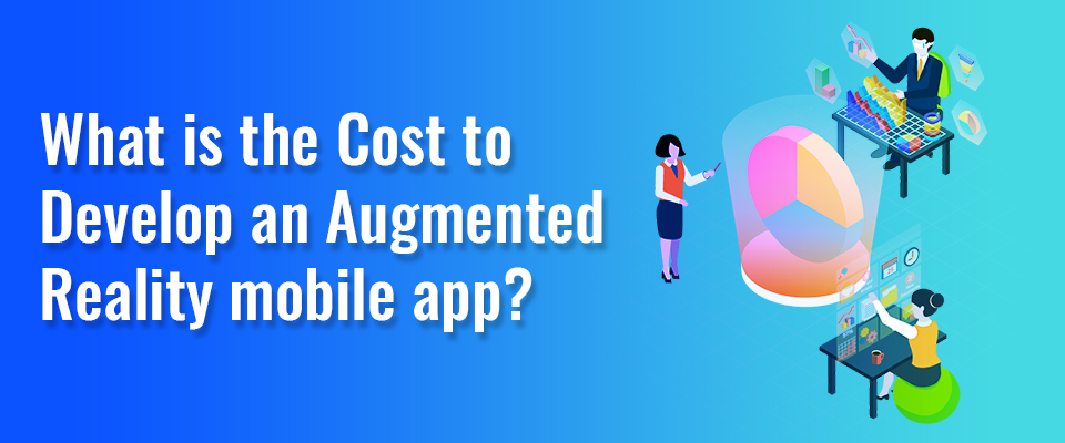What is the Cost to Develop an Augmented Reality mobile app