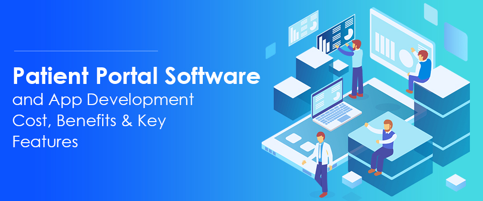 Patient Portal Software and App Development Cost, Benefits & Key Features