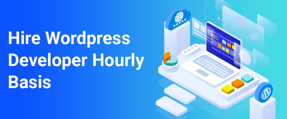 Hire WordPress Developer Hourly Basis