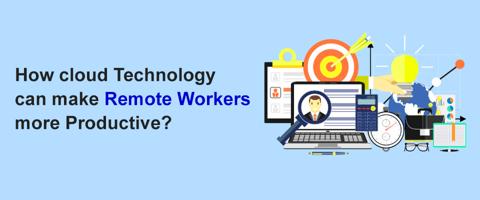 How cloud technology can make remote workers more productive?