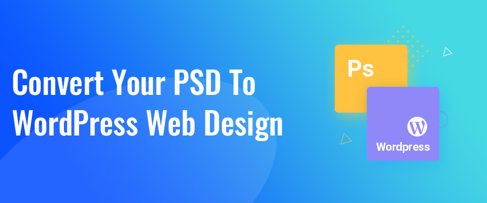 Convert Your PSD To WordPress Web Design