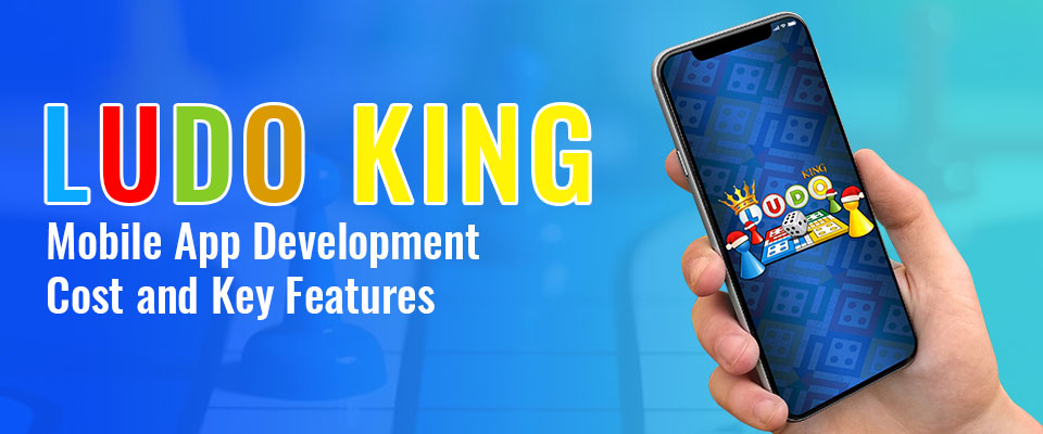Ludo King Mobile App Development Cost and Key Features