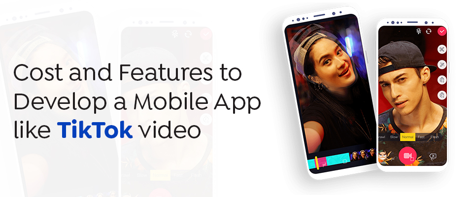 Cost and Features to Develop a Mobile App like TikTok/Likee/Vigo Video