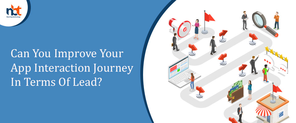 How to Improve Your App Interaction Journey & gain More Lead?