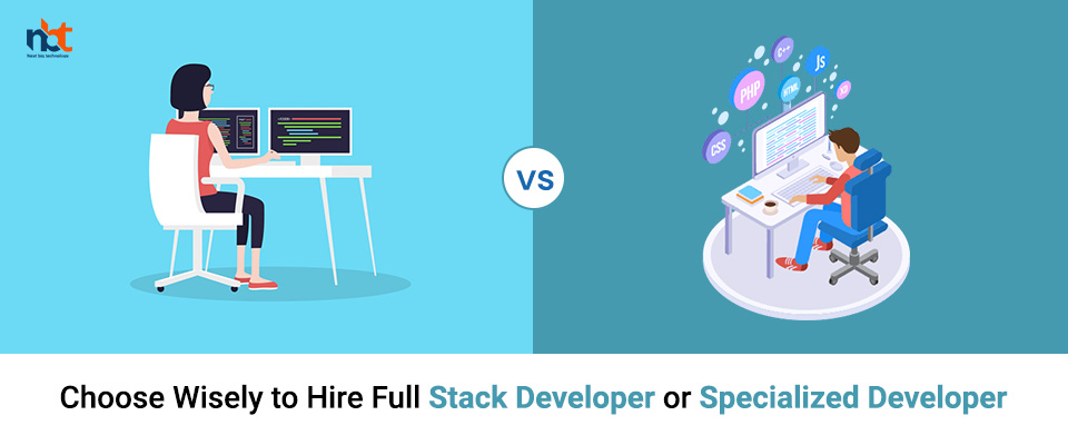 Choose Wisely to Hire: Full Stack Developer or Specialized Developer