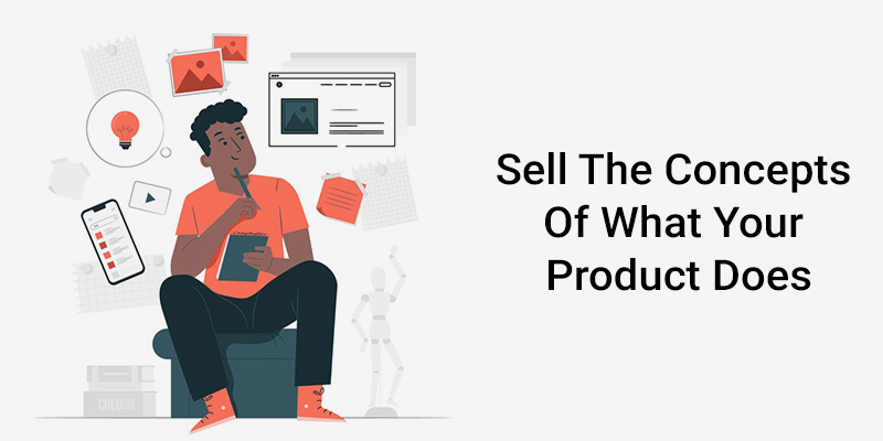 Sell-The-Concepts-Of-What-Your-Product-Does