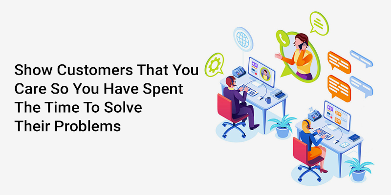 Show-Customers-That-You-Care-So-You-Have-Spent-The-Time-To-Solve-Their-Problems