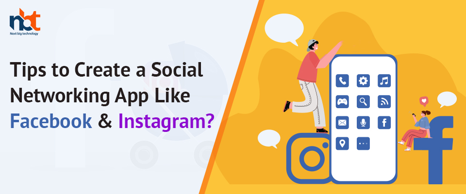 Tips to Create a Social Networking App Like Facebook & Instagram?