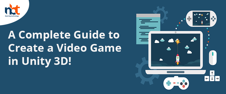 A Complete Guide to Create a Video Game in Unity 3D!