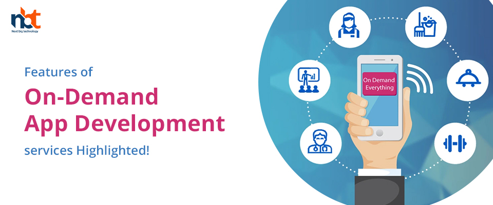 Features of On-Demand App Development services Highlighted!