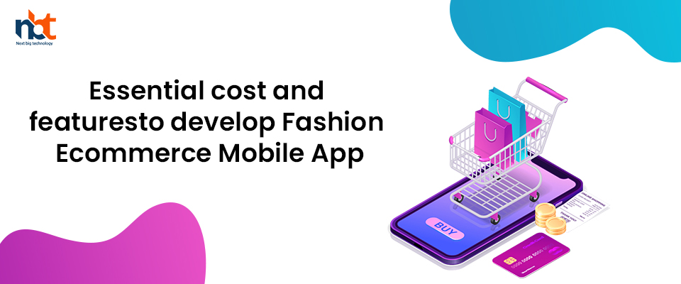 Essential cost and features to develop Fashion Ecommerce Mobile App