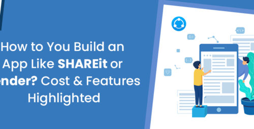 How to You Build an App Like SHAREit or Xender? Cost & Features Highlighted!