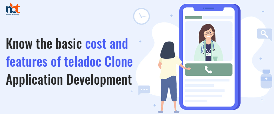 Know the basic cost and features of teladoc Clone Application Development