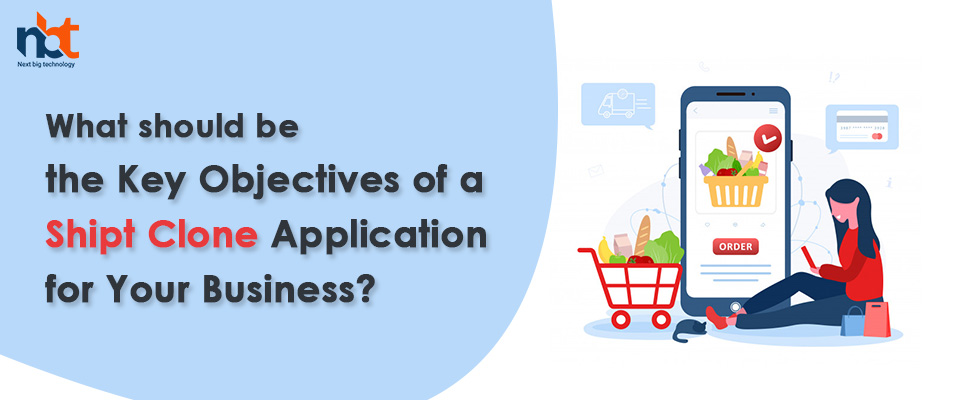 What should be the Key Objectives of a Shipt Clone Application for Your Business
