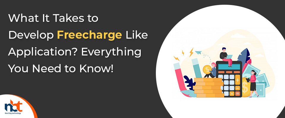 What It Takes to Develop Freecharge Like Application? Everything You Need to Know
