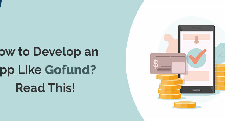 How to Develop an App Like Gofund? Read This!