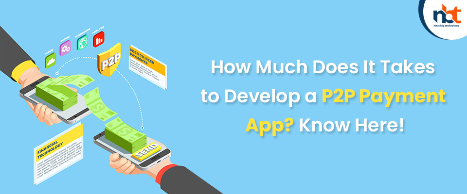 How Much Does It Takes to Develop a P2P Payment App? Know Here!