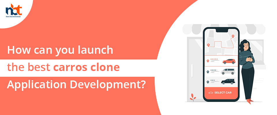 How can you launch the best carros clone Application Development?