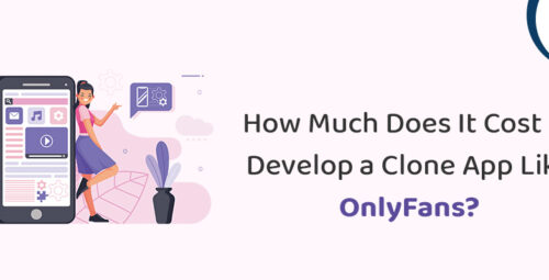 How Much Does It Cost to Develop a Clone App Like OnlyFans