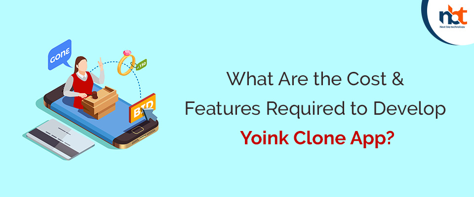 What Are the Cost & Features Required to Develop Yoink Clone App