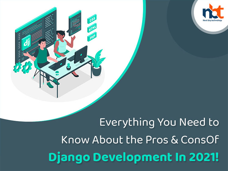 Everything You Need to Know About the Pros & Cons Of Django Development In 2021!