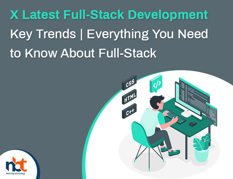 X Latest Full-Stack Development Key Trends Everything You Need to Know About Full-Stack