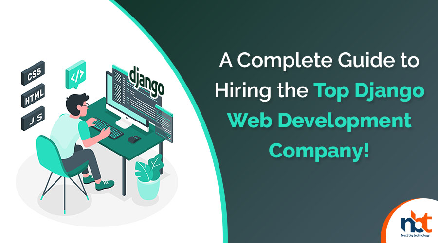 A Complete Guide to Hiring the Top Django App Development Company1