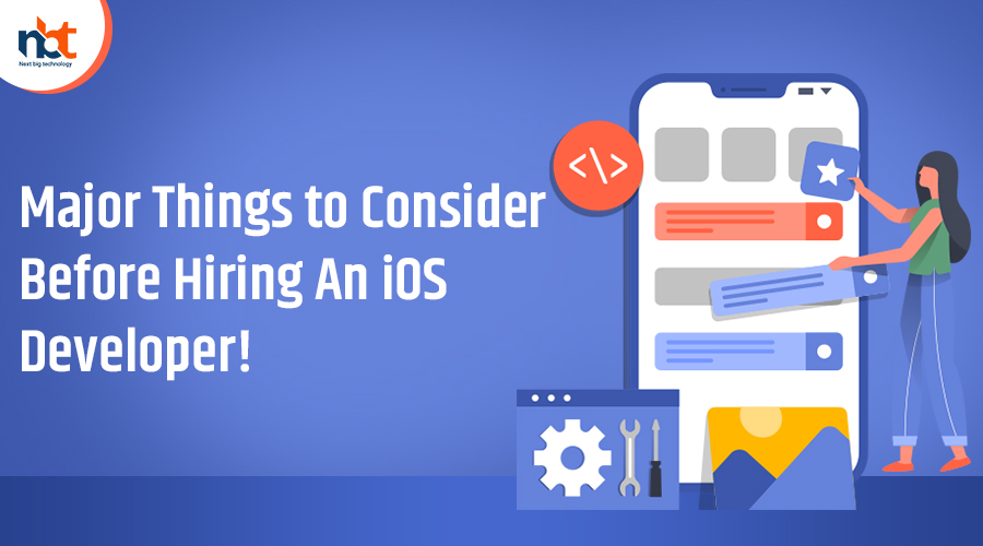 Major Things to Consider Before Hiring An iOS Developer!
