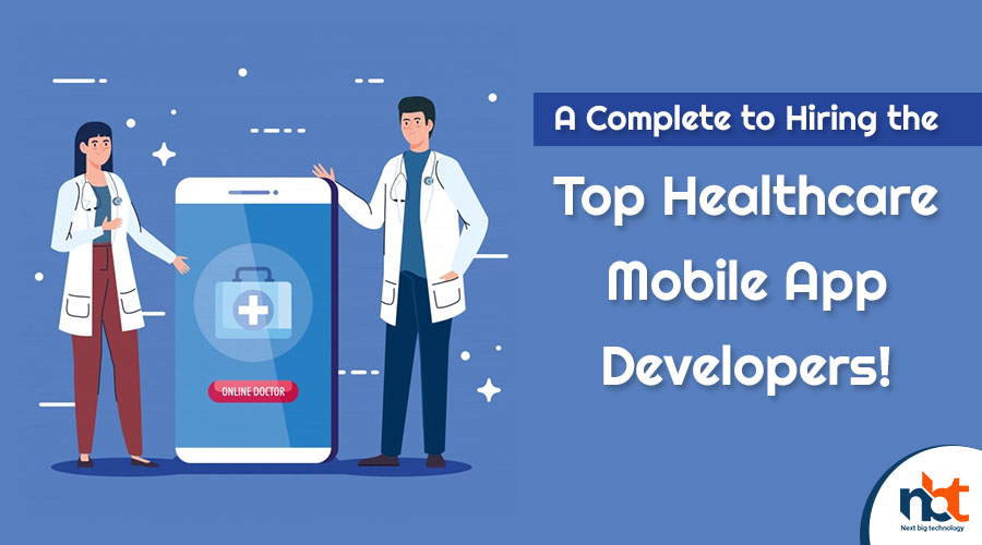 A Complete to Hiring the Top Healthcare Mobile App Developers
