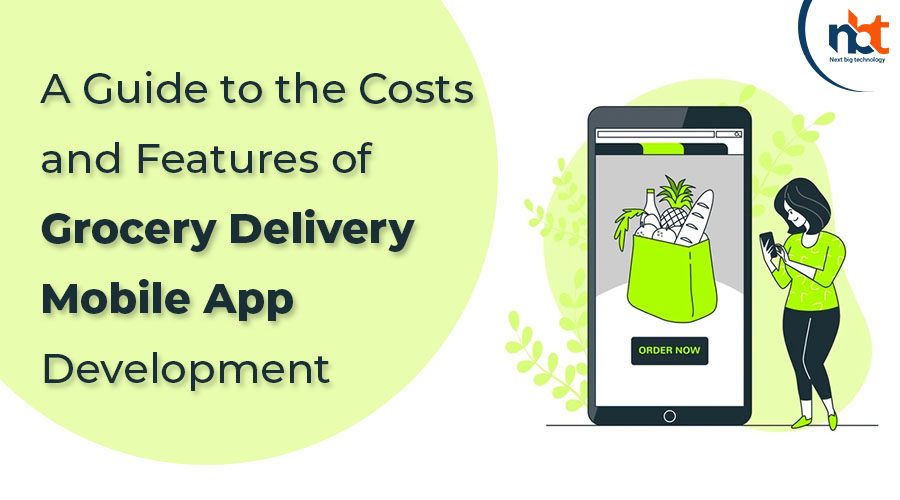 A Guide to the Costs and Features of Grocery Delivery Mobile App Development