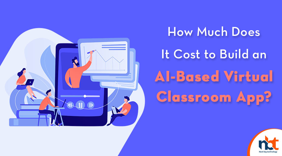 How Much Does It Cost to Build an AI-Based Virtual Classroom App