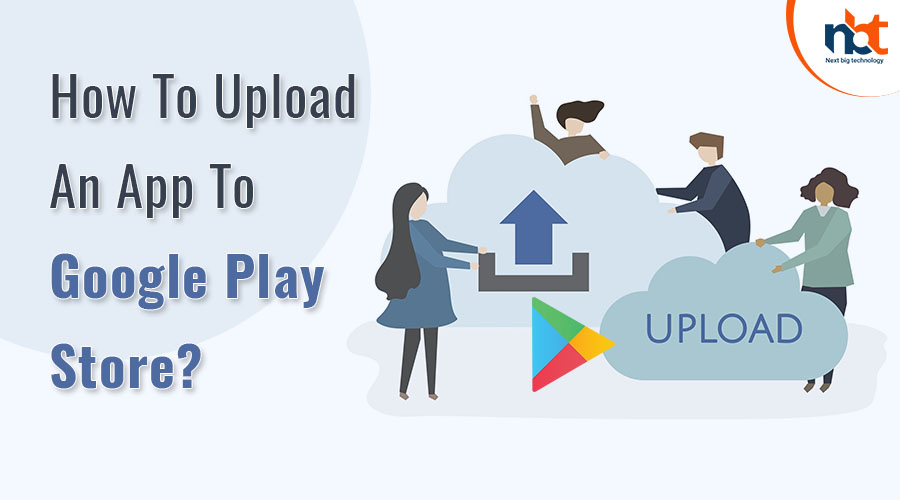 How To Upload An App To Google Play Store?