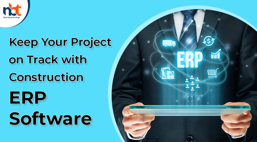 Keep Your Project on Track with Construction ERP Software