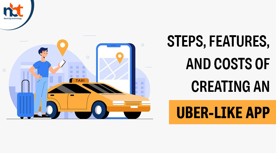 STEPS, FEATURES, AND COSTS OF CREATING AN UBER-LIKE APP