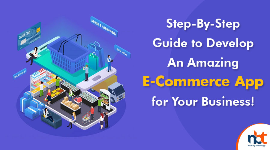 Step-By-Step Guide to Develop An Amazing E-Commerce App for Your Business