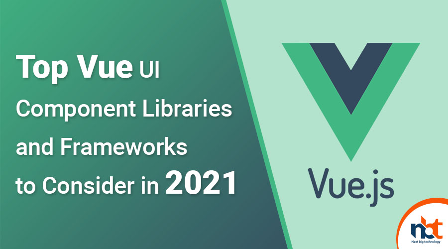 Top Vue UI Component Libraries and Frameworks to Consider in 2021