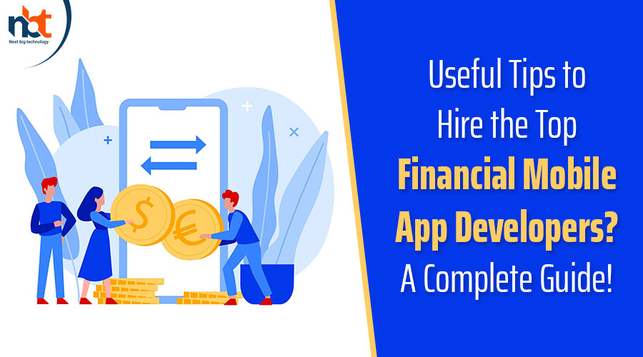 Useful Tips to Hire the Top Financial Mobile App Developers A Complete Guide