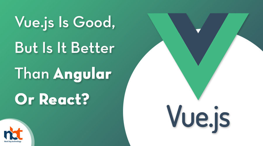 Vue.js Is Good, But Is It Better Than Angular Or React?