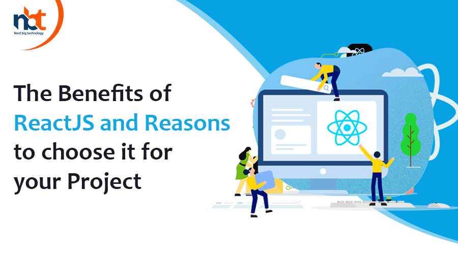 The benefits of ReactJS and reasons to choose it for your project