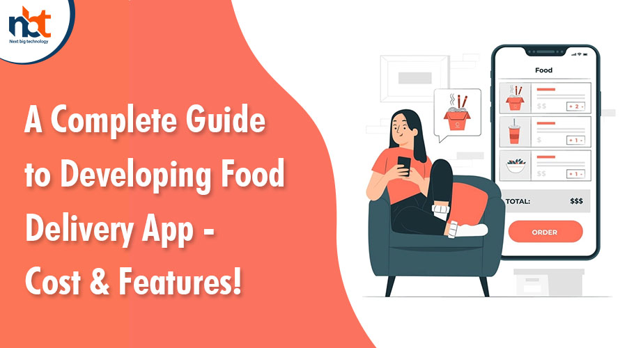 A Complete Guide to Developing Food Delivery App - Cost & Features