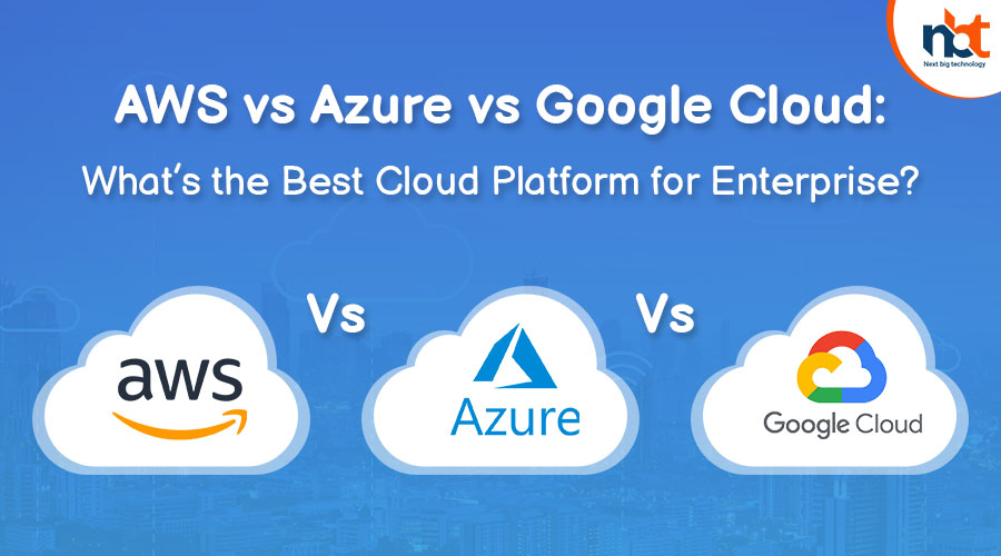 AWS vs Azure vs Google Cloud Whats the Best Cloud Platform for Enterprise