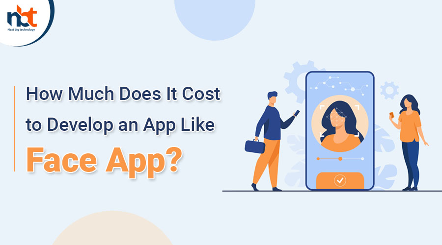 How Much Does It Cost to Develop an App Like Face App
