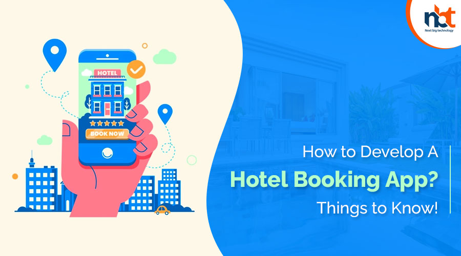 How to Develop A Hotel Booking App Things to Know