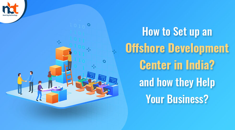 How to Set up an Offshore Development Center in India and how they Help Your Business