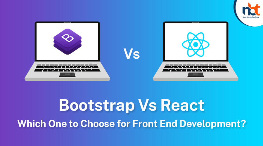 Bootstrap Vs React: Which One to Choose for Front End Development