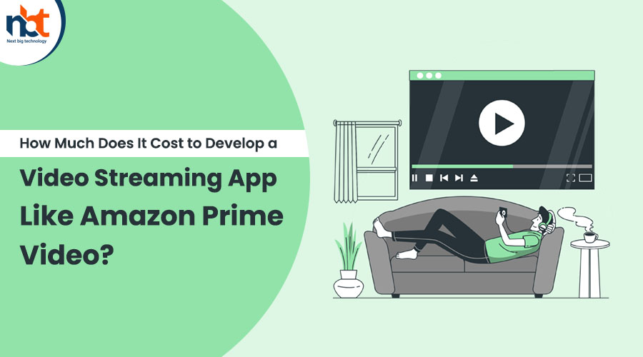 How Much Does It Cost to Develop a Video Streaming App Like Amazon Prime Video
