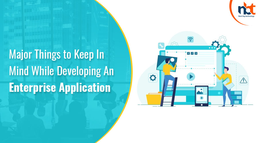 Major Things to Keep In Mind While Developing An Enterprise Application