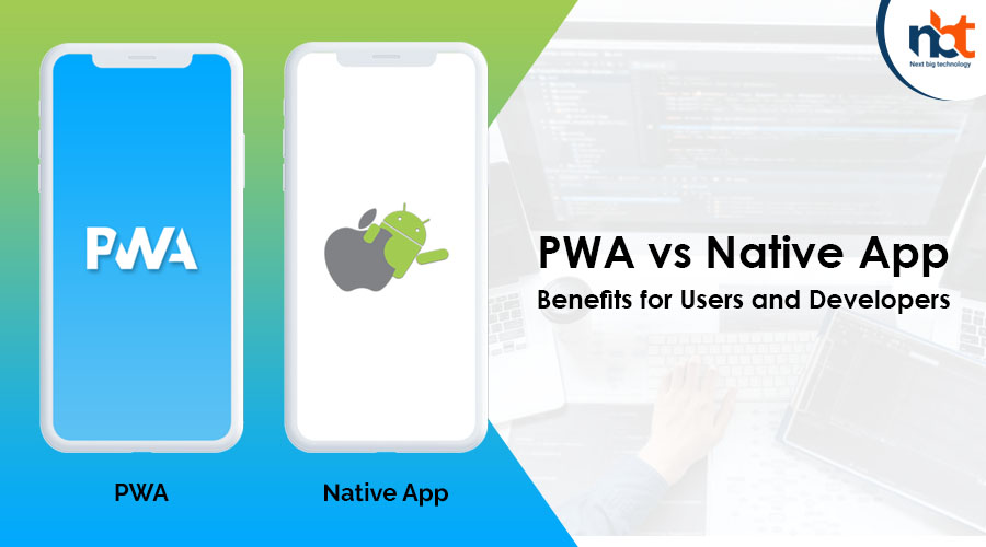 PWA vs Native App Benefits for Users and Developers